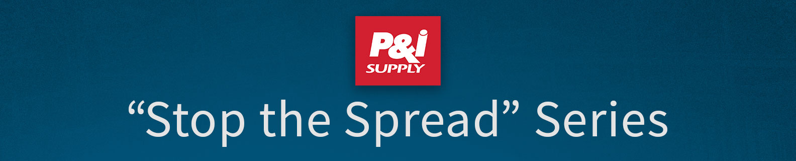 P&I Supply - "Stop the Spread" Series